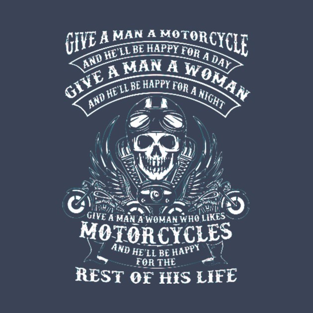Give a man a motorcycle and...