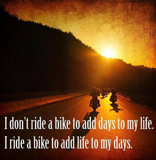 I don't ride a bike to add days to my life...