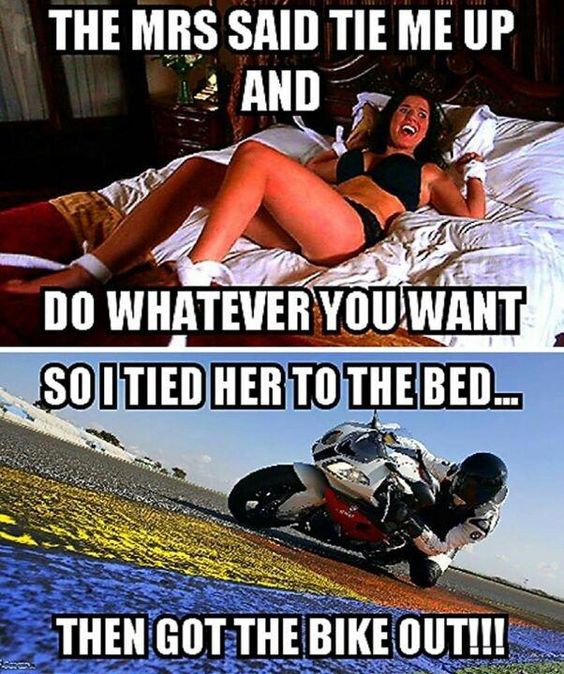 The Mrs said tie me up and do whatever you want...